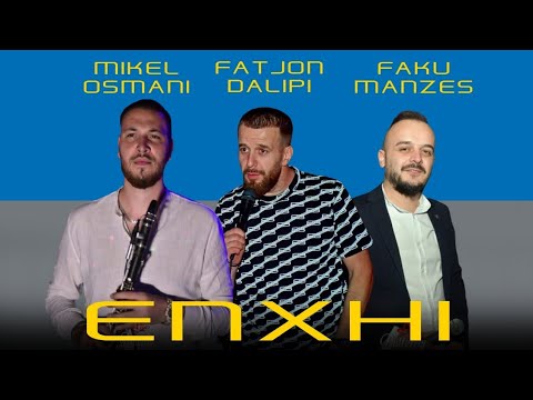 Fatjon Dalipi, Faku Manzes & Mikel Osmani - Enxhi