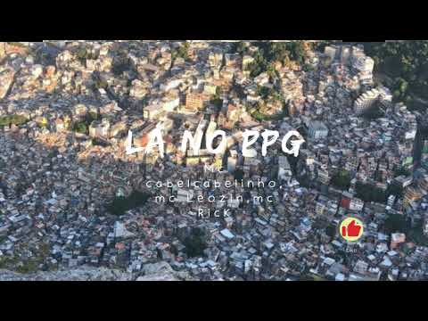 LÁ NO PPG - Mc Rick, Mc cabelinho, Mc Leozin, Dj win.