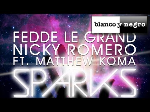 Fedde Le Grand & Nicky Romero Feat. Matthew Koma -  Sparks (Turn Off Your Mind)