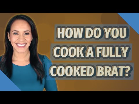 How do you cook a fully cooked brat?