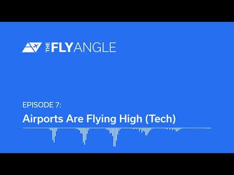 The Fly Angle, Episode 7: Airports Are Flying High (Tech)