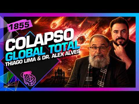 COLAPSO TOTAL GLOBAL: THIAGO LIMA E DR. ALEX ALVES - Inteligência Ltda. Podcast #1855