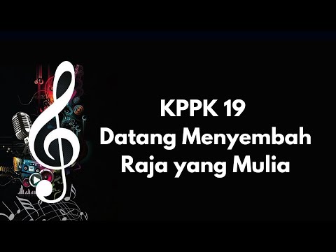 KPPK 19 | Datang Menyembah Raja yang Mulia