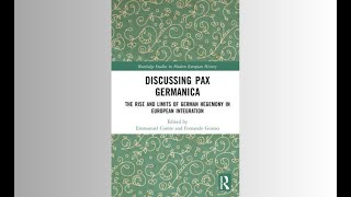 Discussing Pax Germanica: The Rise and Limits of German Hegemony in European Integration