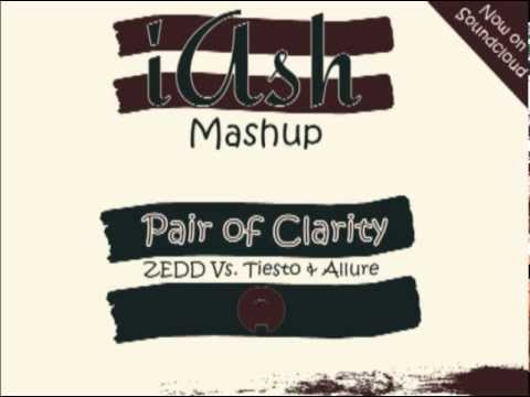 ZEDD Vs Tiesto & Allure - Pair of Clarity (iAsh Mashup)