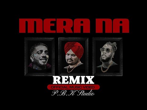 SIDHU MOOSE WALA : Mera Na Remix  | Burna Boy | Steel Banglez | P.B.K Studio