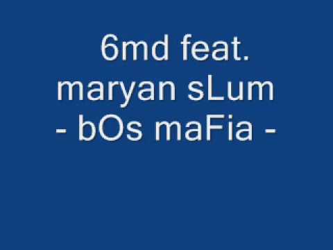 6md feat. maryan sLum - bos mafia.wmv