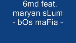 6md feat. maryan sLum - bos mafia.wmv