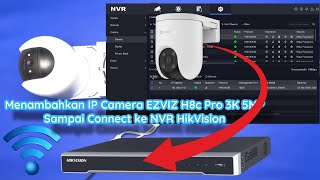 Cara Menambahkan IP Camera EZVIZ H8c Pro 5MP 3K Connect ke NVR HikVision 🔥 Tutorial Indonesia