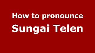 How to pronounce Sungai Telen