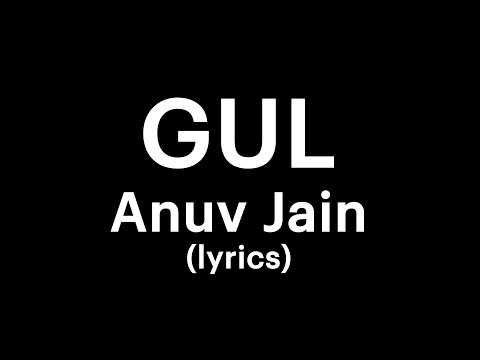 Anuv Jain - GUL (lyrics) | your own buddy