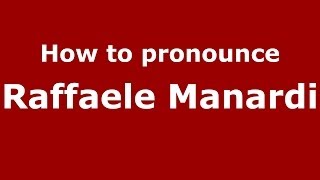 How to pronounce Raffaele Manardi