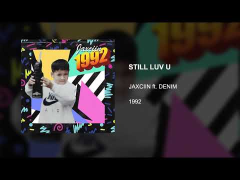 Jaxciin ft. Denim - Still Luv u (Official Audio)
