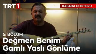 Değmen Benim Gamlı Yaslı Gönlüme  Kasaba Doktoru 9 Bölüm