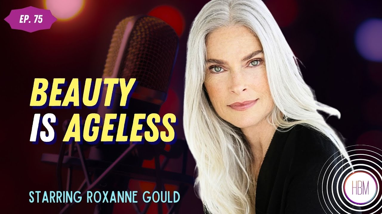 Episode 75: Roxanne Gould - Beauty is Ageless