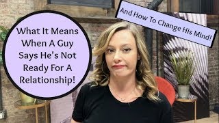 Dating Advice: What It Means When A Guy Says He&#39;s Not Ready For A Relationship
