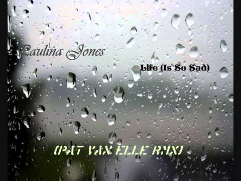 Paulina Jones - Life (Is so Sad) (Pat Van Elle Mix)