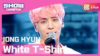 (ShowChampion EP.189) JONG HYUN - White T-Shirt