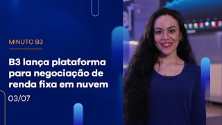 B3 lança plataforma para negociação de renda fixa em nuvem   – 03/07/2023 B3 lança plataforma para negociação de renda fixa em nuvem   – 03/07/2023