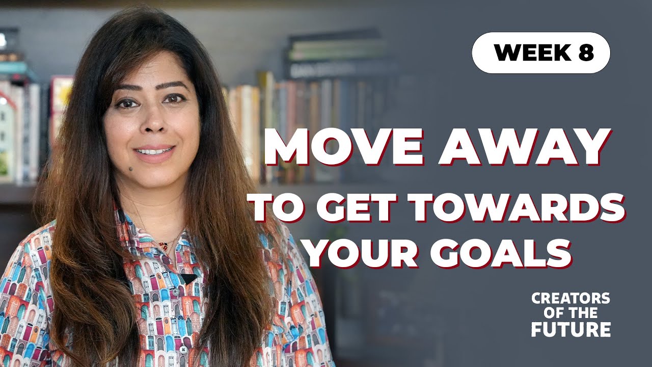 Week 8 - Move away: to get towards your goals | Priya Kumar | Creators Of The Future 2025