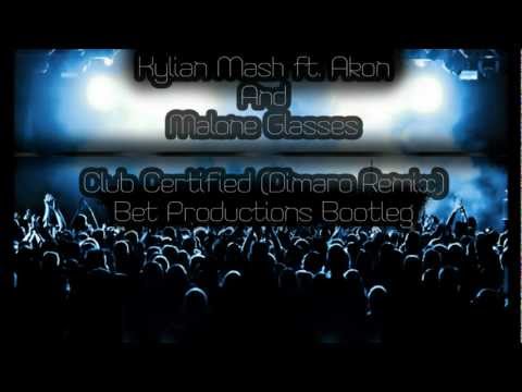 Kylian Mash ft. Akon And Malone Glasses - Club Certified (Dimaro Remix) [Bet Productions Bootleg]