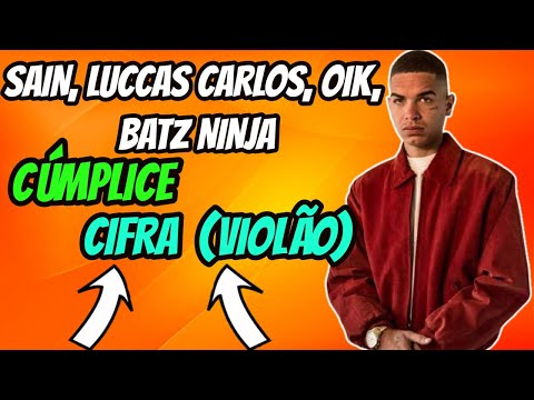 Sain, Luccas Carlos, Oik, Batz Ninja Cúmplice Cifra Sain Cúmplice Violão