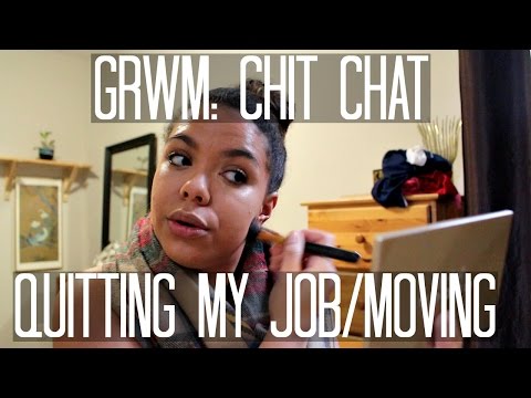 Chit Chat GRWM: Quitting My Job/Moving Video