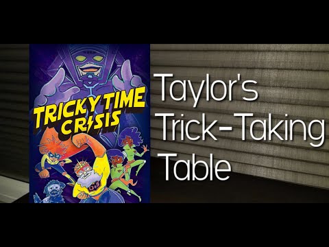Tricky Time Crisis ~ Taylor's Trick-Taking Table