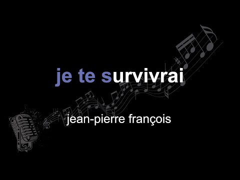 jean-pierre françois | je te survivrai | lyrics | paroles | letra |