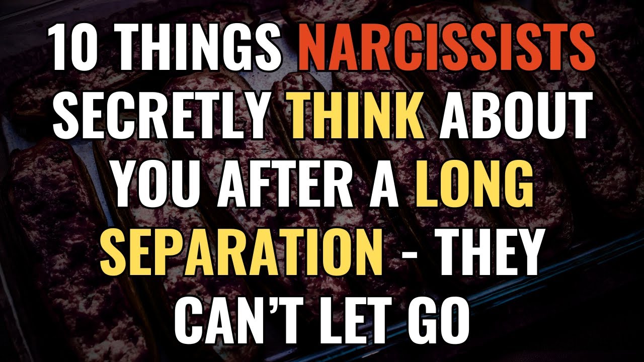 10 Things Narcissists Secretly Think About You After a Long Separation - They Can’t Let Go | NPD