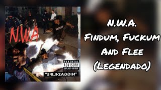 N.W.A. - Findum, Fuckum And Flee (Legendado)
