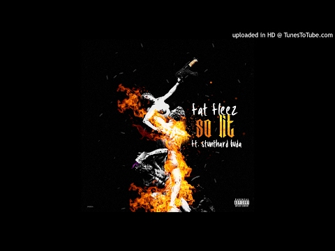 Fat Fleez x Stunthard Buda - So Lit
