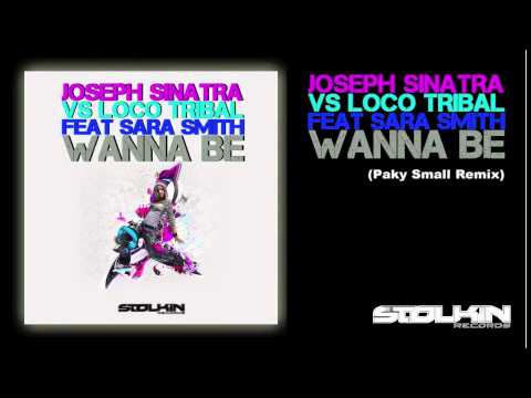 Joseph Sinatra Vs Loco Tribal Feat Sara Smith - Wanna Be (Paky Small Remix)