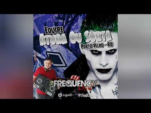 EQUIPE ATURA OU SURTA (PORTO VELHO-RO) - DJ FREQUENCY MIX