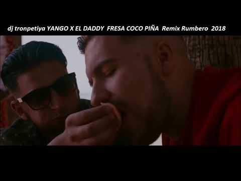 YANGO X EL DADDY FRESA COCO PIÑA PROD  PEDRO CALDERÓN dj tronpetiya Remix Rumbero 2018