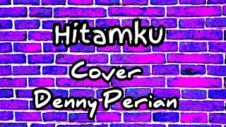 Download lagu HITAMKU - ANDRA AND THE BACKBONE || Cover Denny Perian mp3