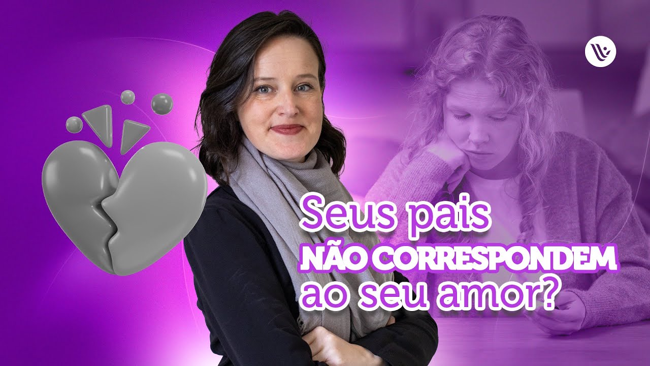 Seus pais não correspondem ao seu amor?