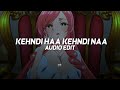 Kehndi Haa Kehndi Naa Edit Audio