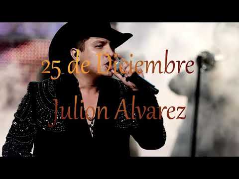 25 de diciembre - Julión Álvarez y su norteño banda(letra)