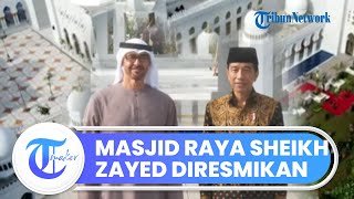 Masjid Raya Sheikh Zayed Al Nahyan Diresmikan, Dihadiri Langsung Presiden Jokowi dan Presiden UEA