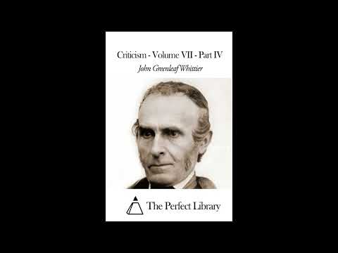 Criticism - Volume VII - Part IV by John Greenleaf Whittier — free full audiobook