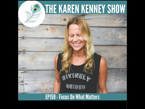 The Karen Kenney Show EP159: Focus On What Matters