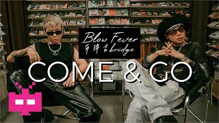 [音樂] Blow Fever feat. bridge - Come & Go 