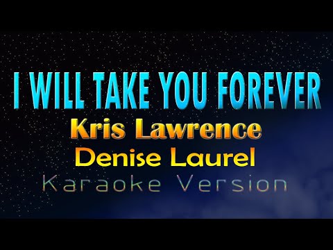 I WILL TAKE YOU FOREVER - Kris Lawrence ft. Denise Laurel | Updated (KARAOKE VERSION)