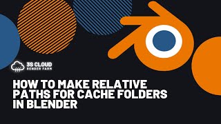 3S Cloud Render Farm | How To Make Relative Paths for Cache Folders in Blender