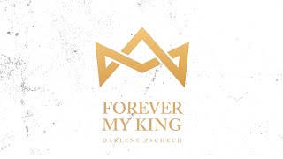 Darlene Zschech - Forever My King (Official Lyric Video)