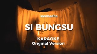 Download lagu Sambadha - Si Bungsu || Karaoke Original Version  mp3