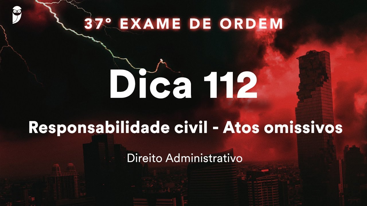 Igor Maciel - Direito Administrativo -  Dica 112 - Responsabilidade civil - Atos omissivos