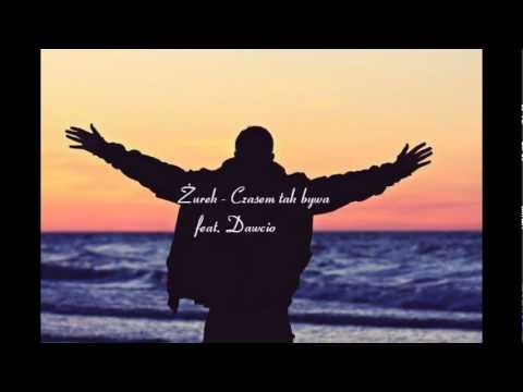 Żurek - Czasem tak bywa feat. Dawcio