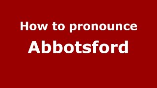 How to pronounce Abbotsford